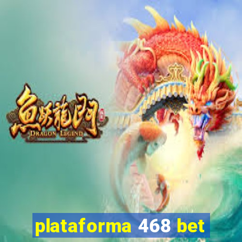 plataforma 468 bet